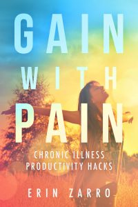 Book Cover: Gain with Pain: Chronic Illness Productivity Hacks