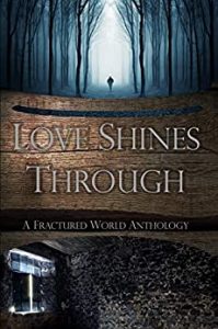 Book Cover: Love Shines Through: A Fractured World Anthology