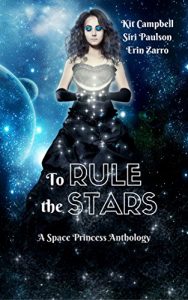 Book Cover: To Rule the Stars: A Space Princess Anthology